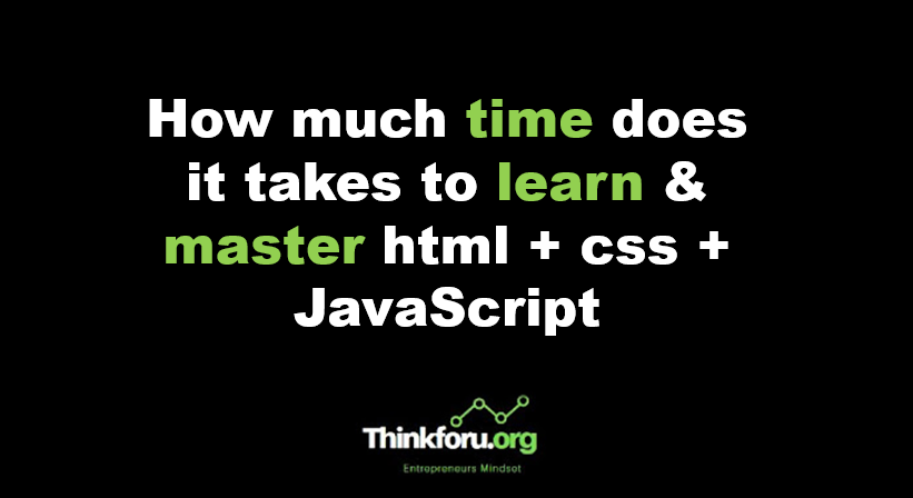 How Much Time Does It Takes To Learn Master Html Css Javascript